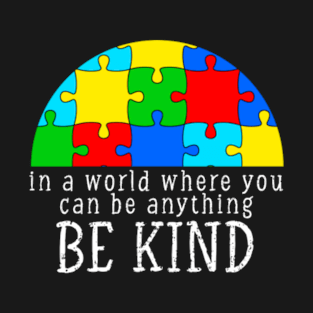 In A World Where You Can Be Anything Be Kind T-Shirt