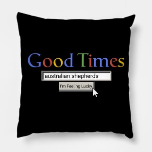 Good Times Australian Shepherds Pillow