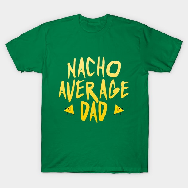 Fathers Funny I'm Nacho Father T-Shirts Fathers Funny I'm Nacho Father T-Shirts