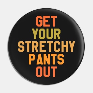 Thanksgiving Get Your Stretchy Pants Out Pin