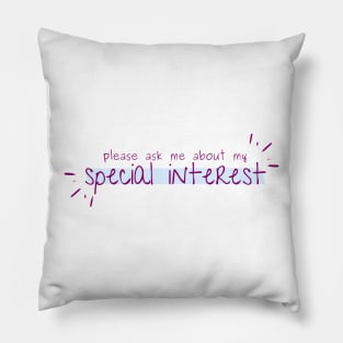 ask me about my special interest! Pillow