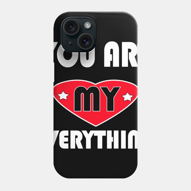 You are my everything Phone Case by PinkBorn