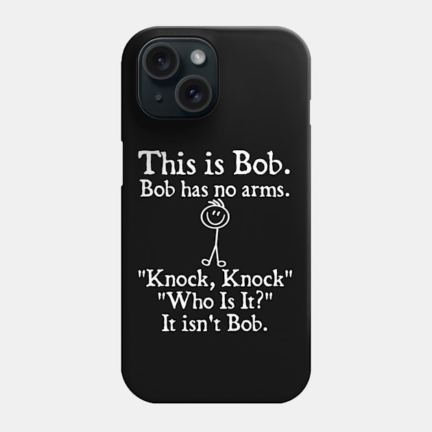 This is Bob Bob Has No Arms Knock Knock Who Is It It Isn't Bob Phone Case by  hal mafhoum?