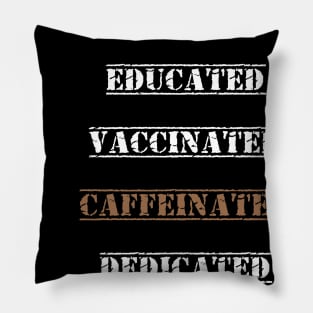 Educated Vaccinated Caffeinated Dedicated best gift funny nurse coffe Pillow