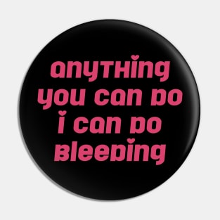 Anything You Can Do I Can Do Bleeding Feminist Pin