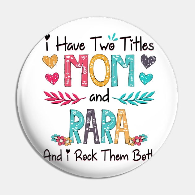 I Have Two Titles Mom And Rara And I Rock Them Both Wildflower Happy Mother's Day Pin by KIMIKA