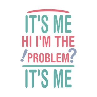 Funny Quote It's Me Hi I'm the Problem It's Me T-Shirt