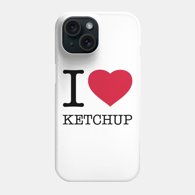 I LOVE KETCHUP Phone Case by eyesblau