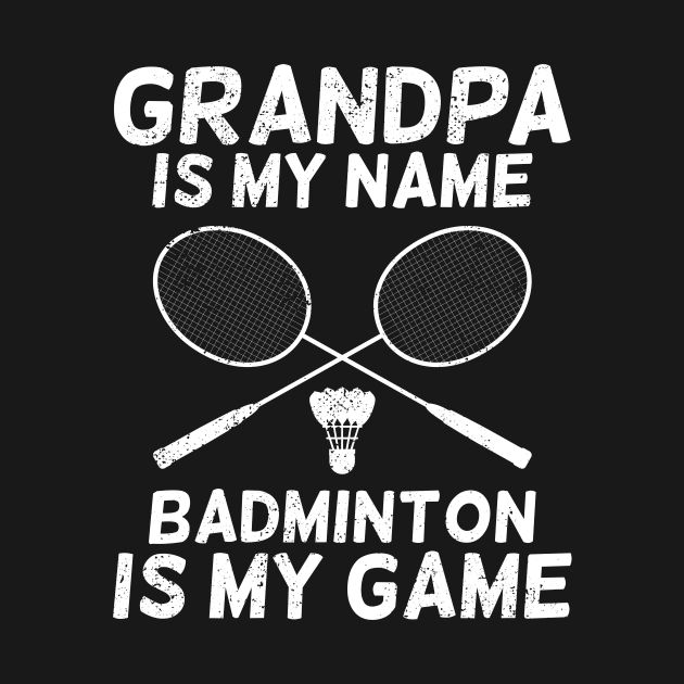 Grandpa Is My Name Badminton Is My Game by Dolde08