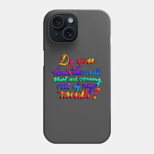 Do you hear the words that are coming out of my mouth? Phone Case