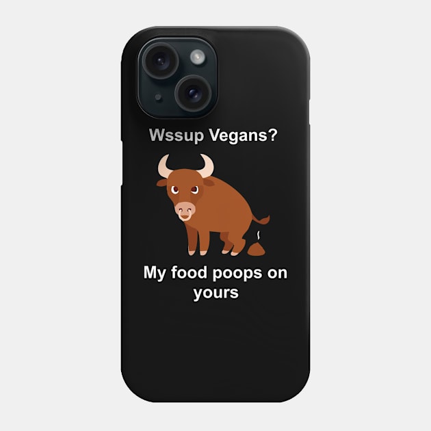 vegans my food poops on yours Phone Case by Vortex.Merch