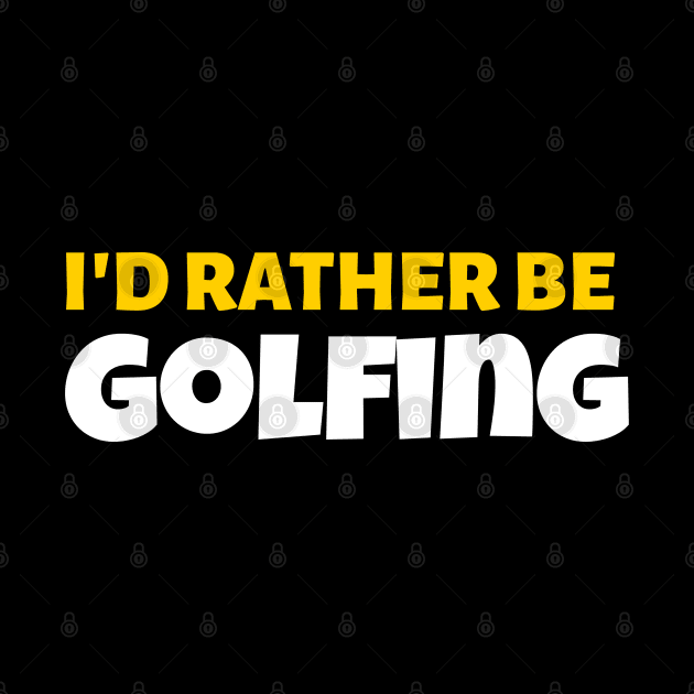 I'd Rather Be Golfing - Golf Gift by stokedstore