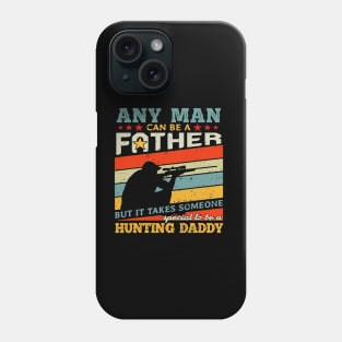 Hunting Daddy Any Man Can Be A Father Hunter Phone Case