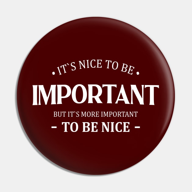 It is nice to be important but it is more important to be nice Pin by FlyingWhale369