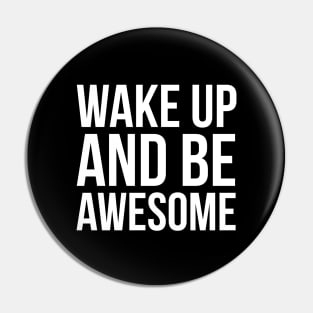 Wake Up and Be Awesome Pin