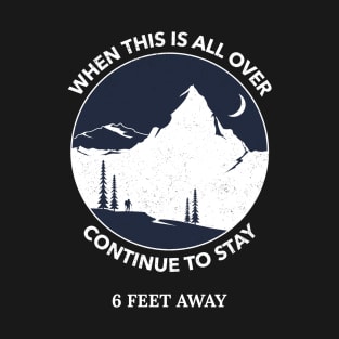 When This Is All Over Continue To Stay 6 Feet Away T-Shirt