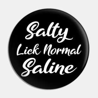 Salty Like Normal Saline Gift Nurse Pin