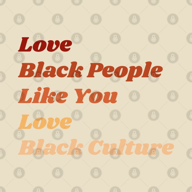 Love Black People Like You Love Black Culture by Raquel’s Room