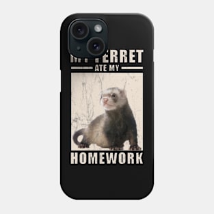 My Ferret Ate My Homework For Ferrets Owners Phone Case