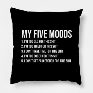 Offensive Adult Humor - My Five Moods Pillow
