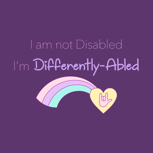 I am not disabled I'm differently-abled by Shannon Marie