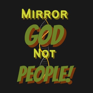 DNA: Mirror God not People T-Shirt