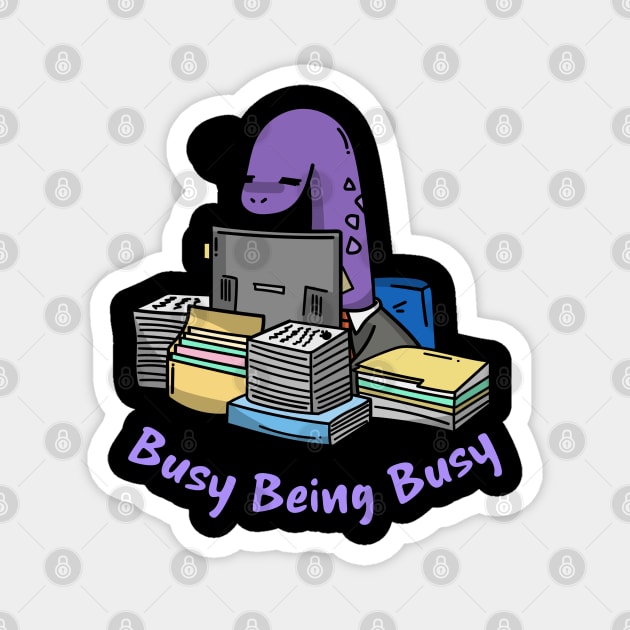 Busy Being Busy, Busy Dinosaur, Busy Office Worker Magnet by Style Conscious