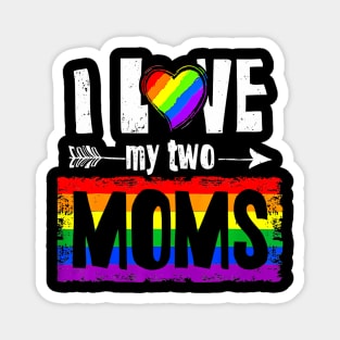 I Love My Two Moms Lesbian LGBT Pride  For Kids Magnet