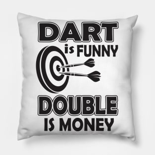 Dart is funny double is money Pillow