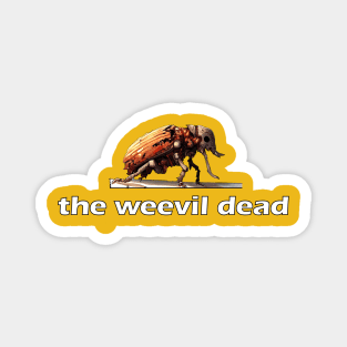 The Weevil Dead Magnet