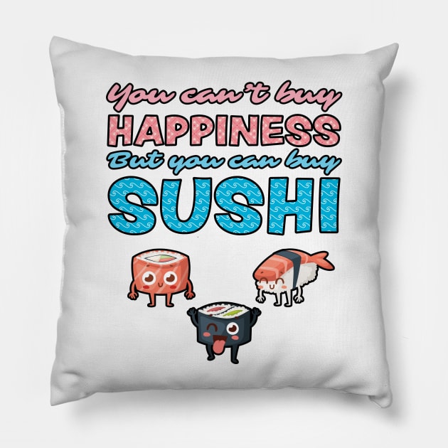 You Can't Buy Happiness, But You Can Buy Sushi Pillow by loltshirts