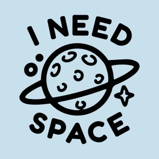 I Need Space T-Shirt