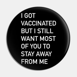 I got vaccinated but I still want most of you to stay away from me Pin