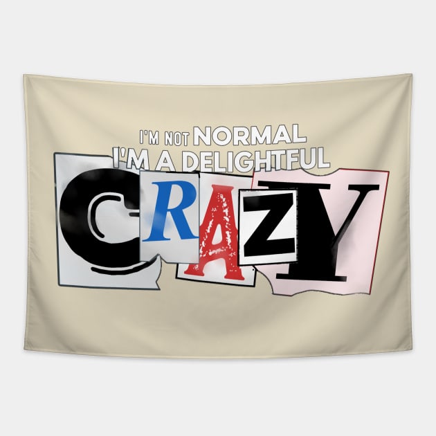 I'm not Normal, I'm a delightful crazy Tapestry by SteveW50