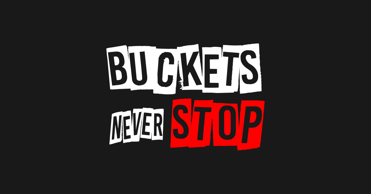 Basketball Lover Buckets Never Stop Gift Idea TShirt TeePublic