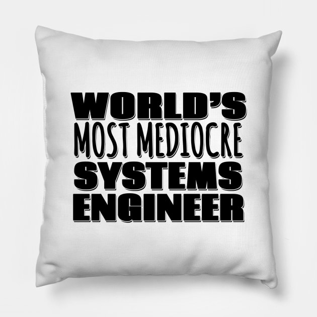 World's Most Mediocre Systems Engineer Pillow by Mookle