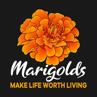 Marigolds make life worth living flower T-Shirt