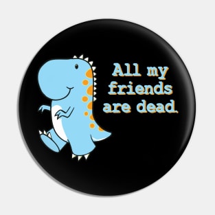 All my friends are dead Pin