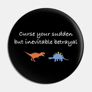 Curse your sudden but inevitable betrayal (white) Pin