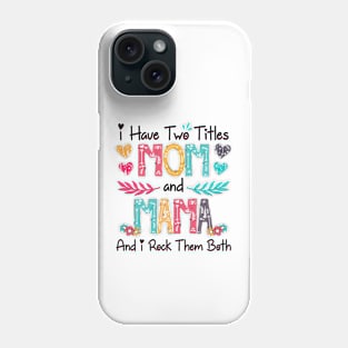 I Have Two Titles Mom And Mama And I Rock Them Both Wildflower Happy Mother's Day Phone Case