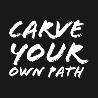 Carve Your Own Path T-Shirt