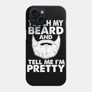 TOUCH MY BEARD AND TELL ME I'M PRETTY Phone Case