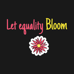 LET EQUALITY BLOOM T-Shirt