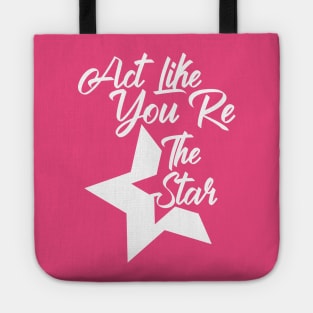 Act Like You Re The Star Tote