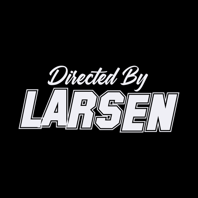 Directed By LARSEN, LARSEN NAME by Judyznkp Creative