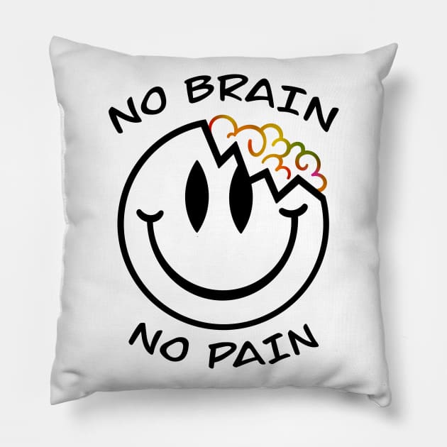 No brain no pain Pillow by Smoky Lemon