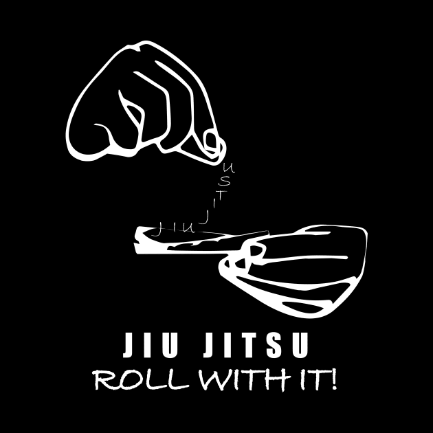 JIU JITSU Roll With It by Dojo Artist