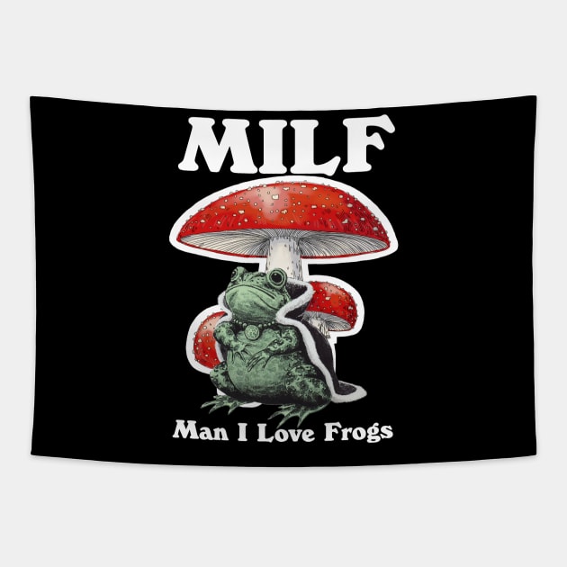 Milf Man I Love Frogs Tapestry by bonsauba