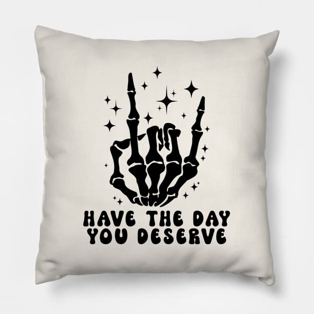 Have The Day You Deserve Pillow by Nessanya