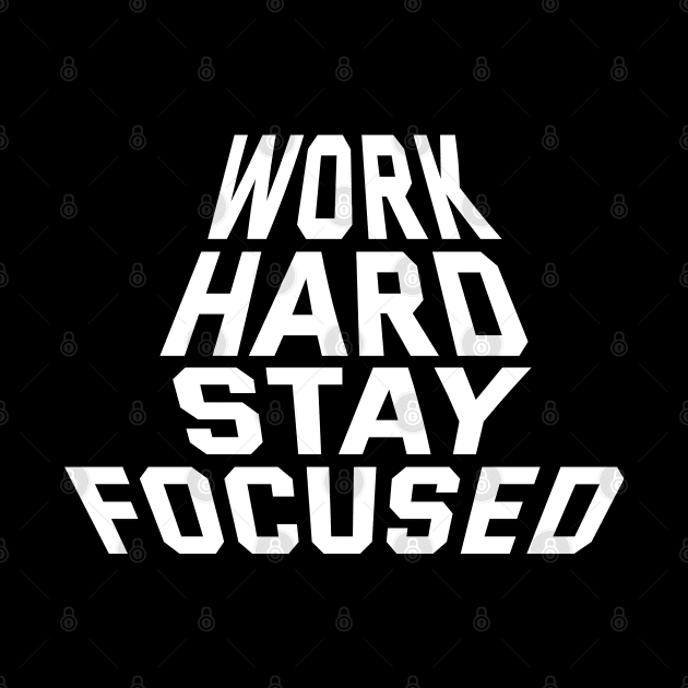 Work Hard Stay Focused by Texevod